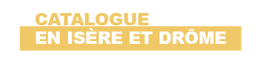 Lien cliquable vers le catalogue "en Isère et Drôme"
